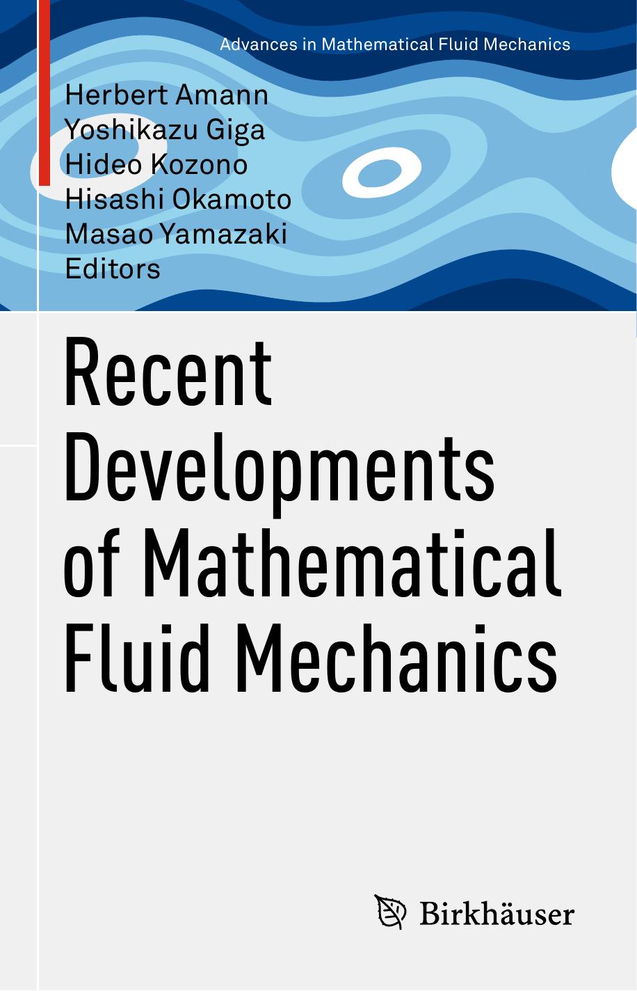Recent Developments of Mathematical Fluid Mechanics by Herbert Amann Yoshikazu Giga Hideo Kozono Hisashi Okamoto Masao Yamazaki (eds.)