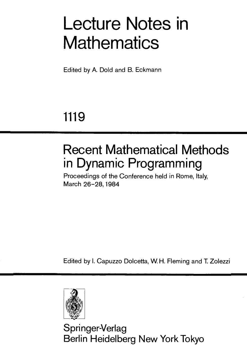 Recent Mathematical Methods in Dynamic Programming: Proceedings of the Conference held in Rome, Italy, March 26â28, 1984 by Viorel Barbu (auth.) Italo Capuzzo Dolcetta Wendell H. Fleming Tullio Zolezzi (eds.)
