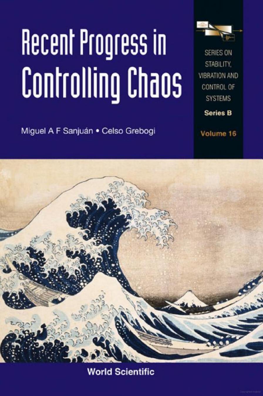 Recent Progress in Controlling Chaos by Miguel A. F. Sanjuan Celso Grebogi