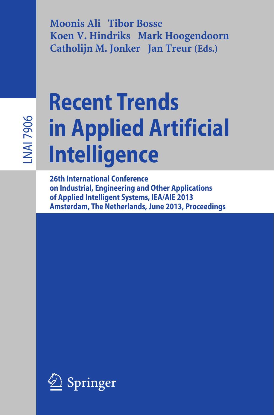Recent Trends in Applied Artificial Intelligence: 26th International Conference on Industrial, Engineering and Other Applications of Applied Intelligent Systems, IEA/AIE 2013, Amst by unknow