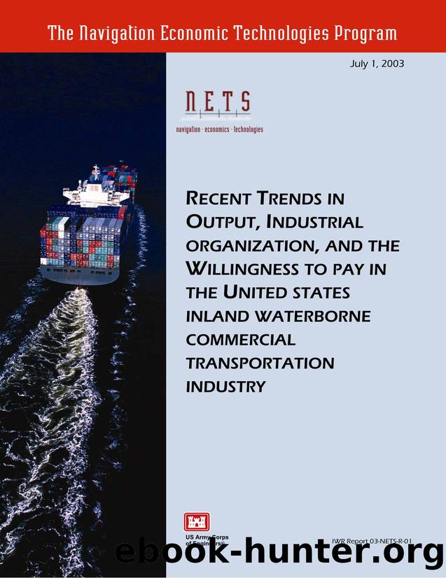 Recent Trends in Output, Industrial Organization, and the Willingness to pay in the United States inland Waterborne Commercial Transportation Industry by unknow