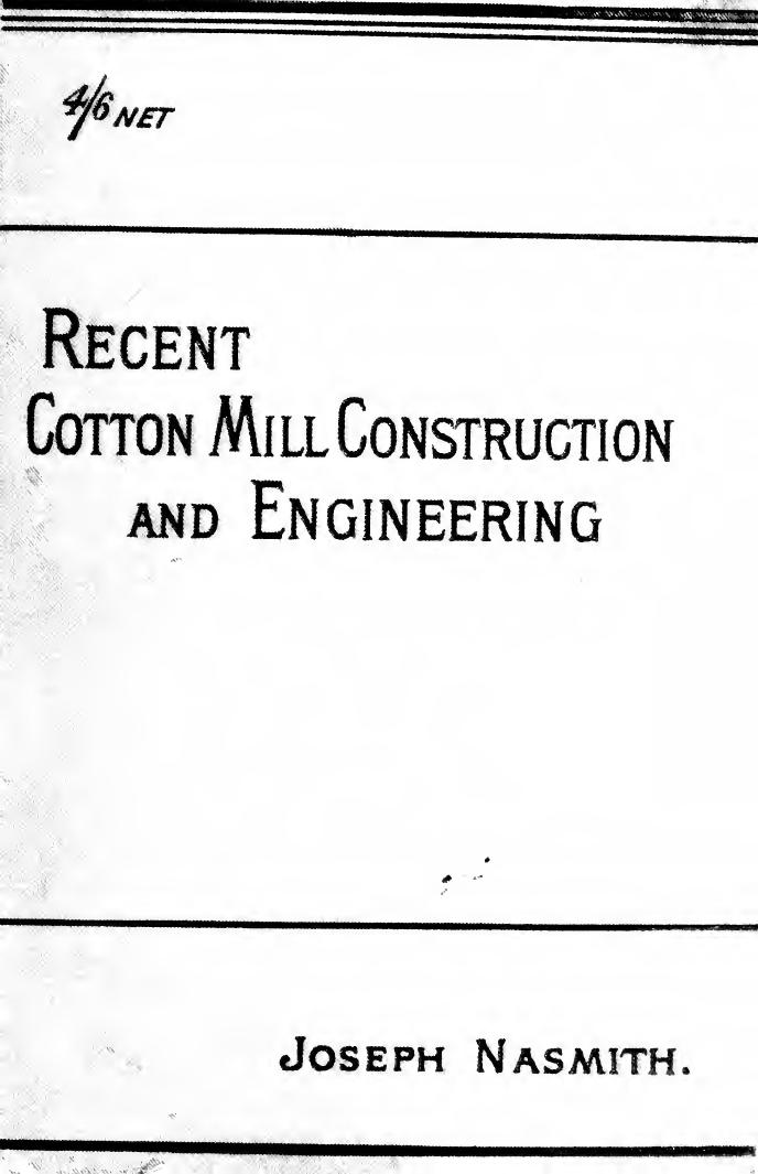 Recent cotton mill construction and engineering by Nasmith Joseph