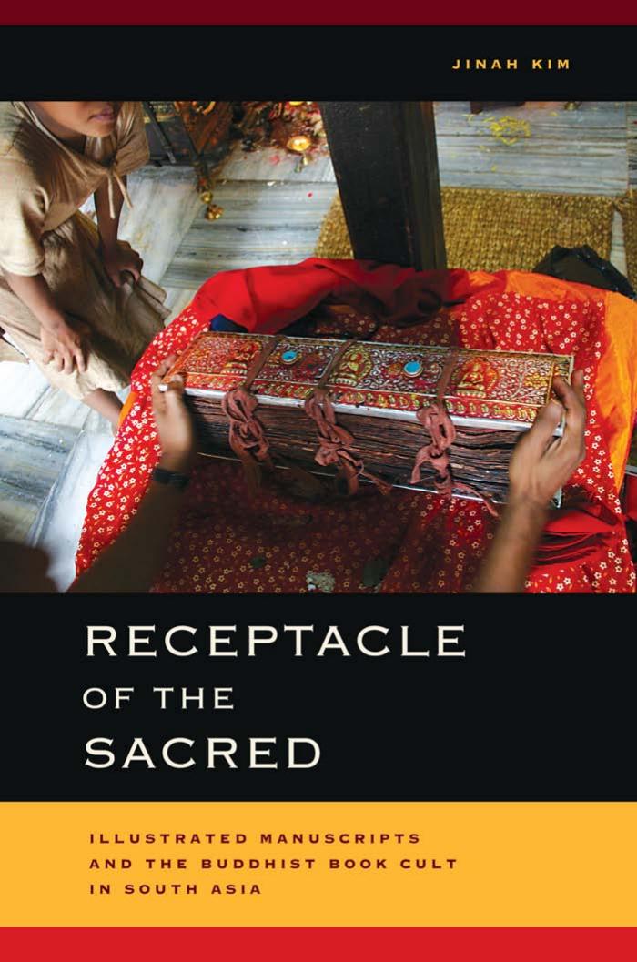Receptacle of the sacred : illustrated manuscripts and the Buddhist book cult in South Asia by Kim Jinah
