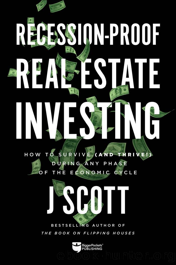 Recession-Proof Real Estate Investing by J Scott