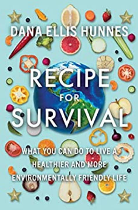 Recipe for Survival: What You Can Do to Live a Healthier and More Environmentally Friendly Life by Dr. Dana Ellis Hunnes