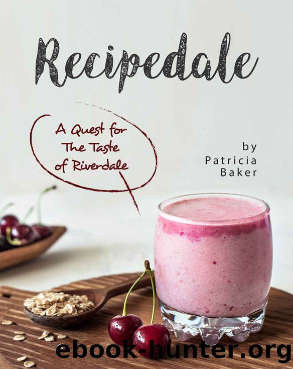 Recipedale: A Quest for The Taste of Riverdale by Patricia Baker
