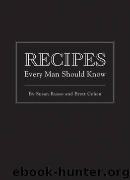 Recipes Every Man Should Know by Susan Russo Brett Cohen
