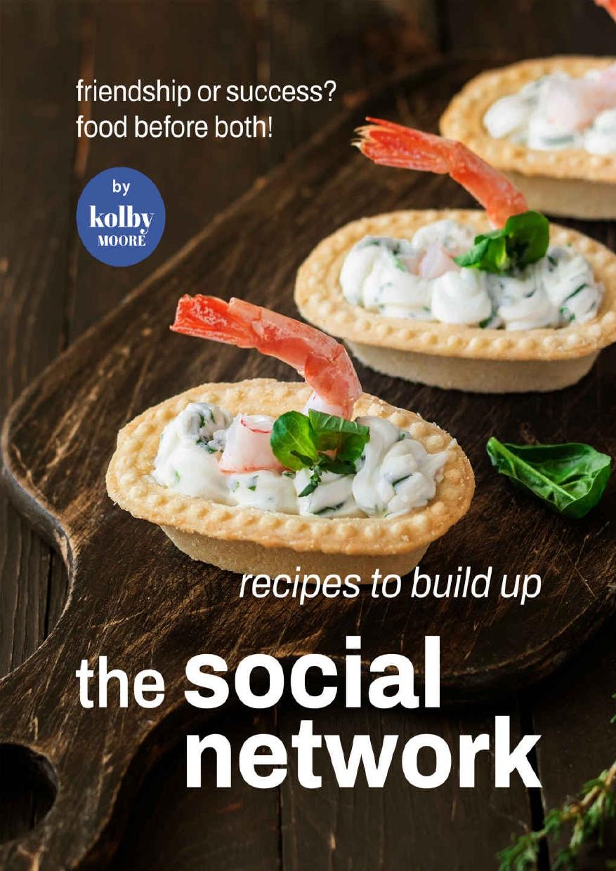 Recipes To Build Up The Social Network: Friendship or Success? Food Before Both! by Kolby Moore