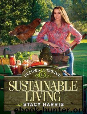 Recipes and Tips for Sustainable Living by Stacy Harris