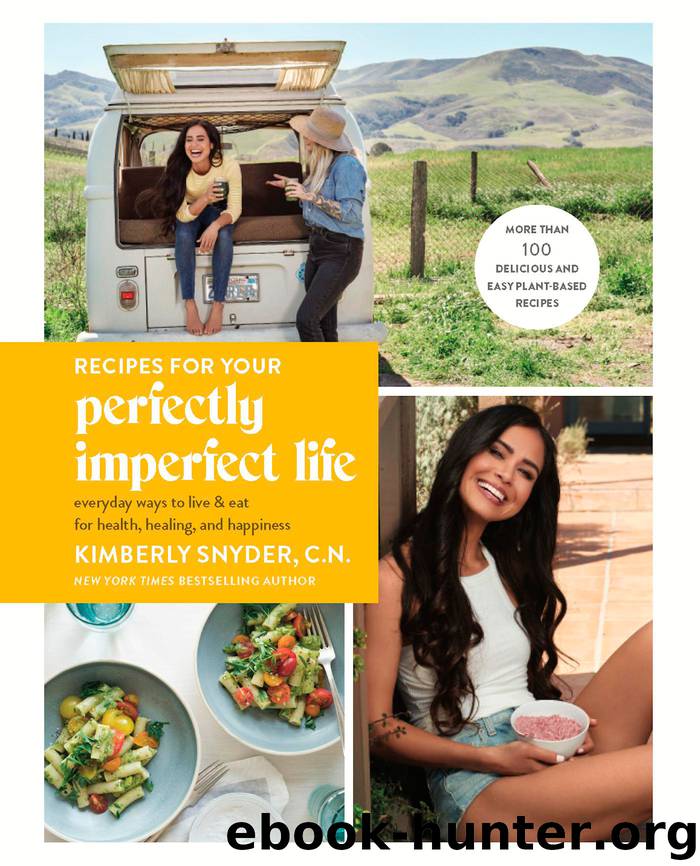 Recipes for Your Perfectly Imperfect Life by Kimberly Snyder C.N