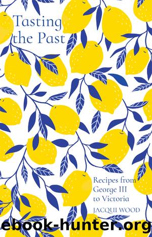 Recipes from George III to Victoria by Jacqui Wood