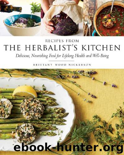Recipes from the Herbalist's Kitchen: Delicious, Nourishing Food for Lifelong Health and Well-Being by Brittany Wood Nickerson