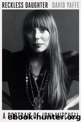 Reckless Daughter: A Portrait of Joni Mitchell by David Yaffe