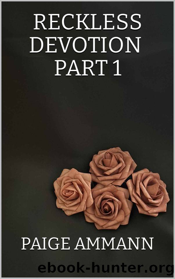 Reckless Devotion Part 1 by Paige Ammann