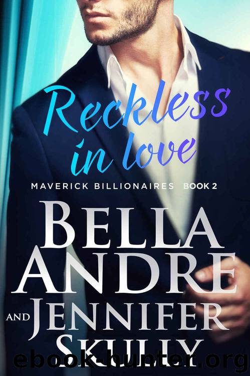 Reckless In Love (The Maverick Billionaires #2) by Bella Andre & Jennifer Skully