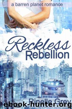 Reckless Rebellion (A Barren Planet Romance Book 2) by Rinelle Grey