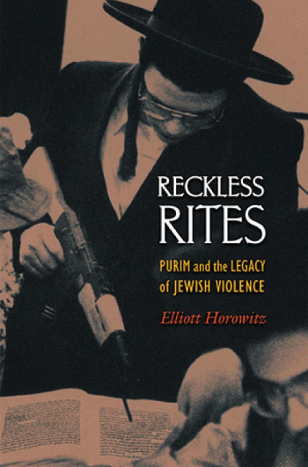 Reckless Rites by Purim & the Legacy of Jewish Violence (2006) by Elliott Horowitz