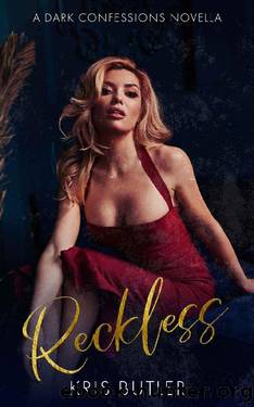 Reckless: A Dark Confessions Novella (3.25) by Kris Butler