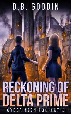 Reckoning of Delta Prime (Cyber Teen Project Book 3) by D. B. Goodin