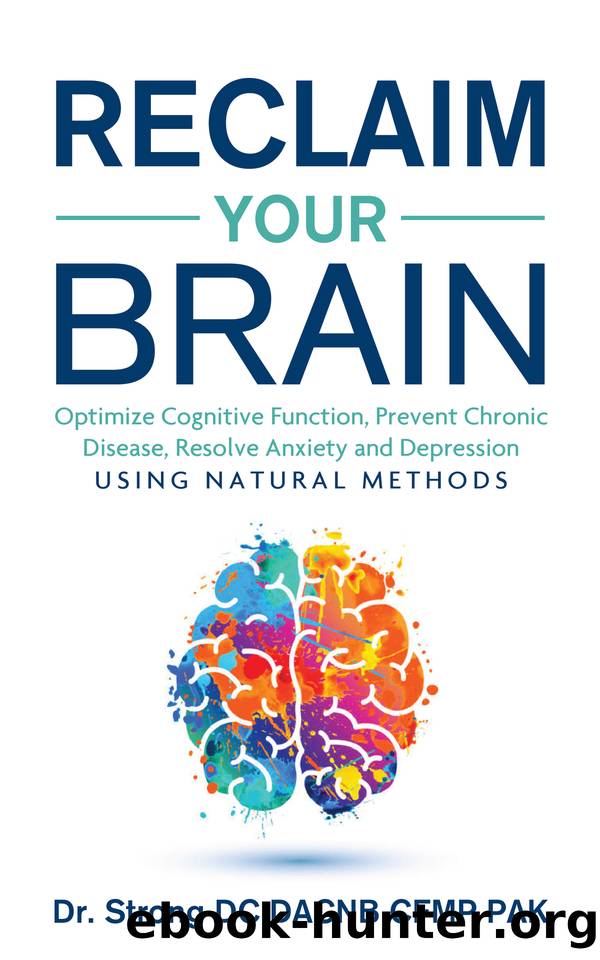 Reclaim Your Brain: Optimize Cognitive Function, Prevent Chronic Disease, Resolve Anxiety And Depression Using Natural Methods by Strong Dr. Todd