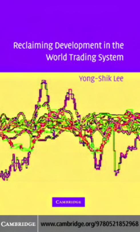 Reclaiming Development in the World Trading System by Yong-Shik Lee