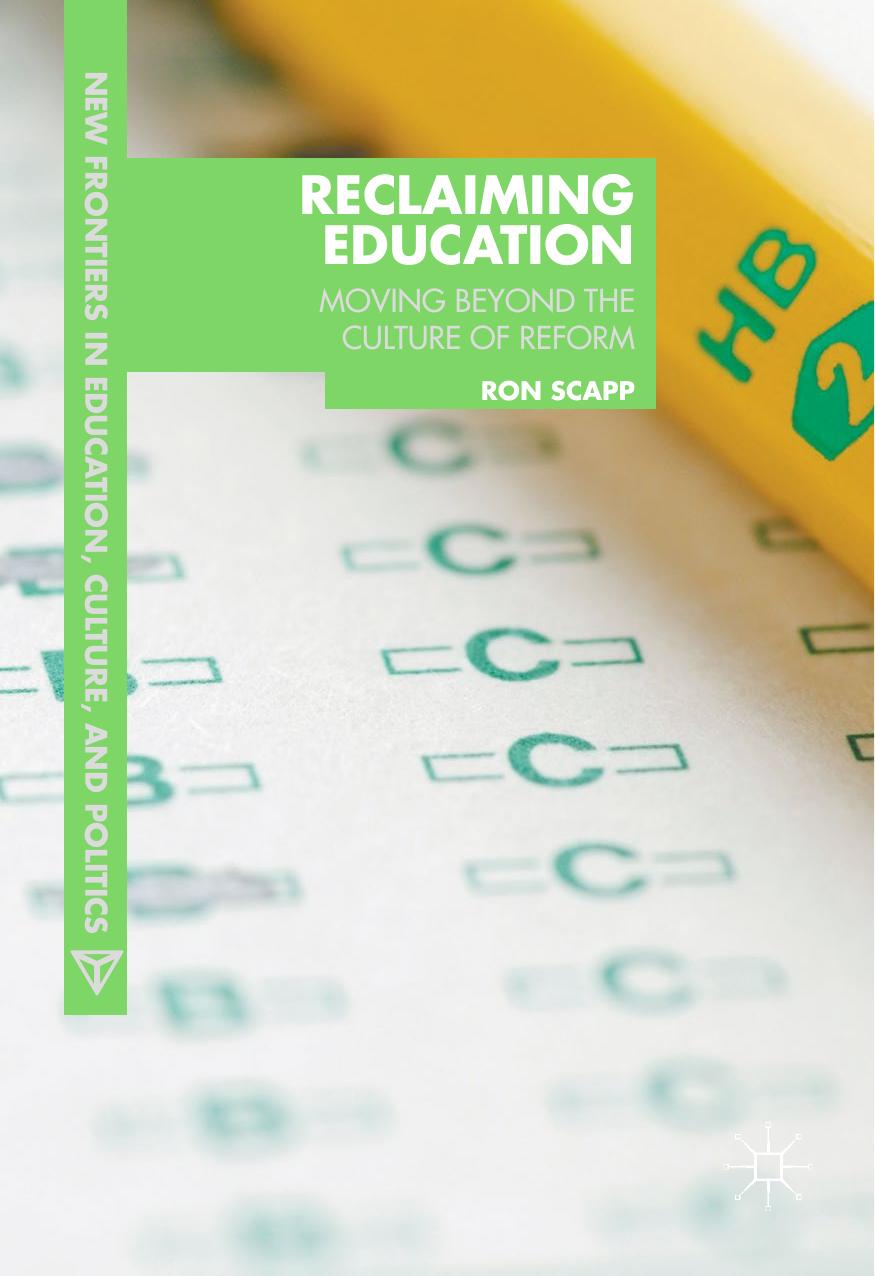 Reclaiming Education: Moving Beyond the Culture of Reform by Ron Scapp (auth.)
