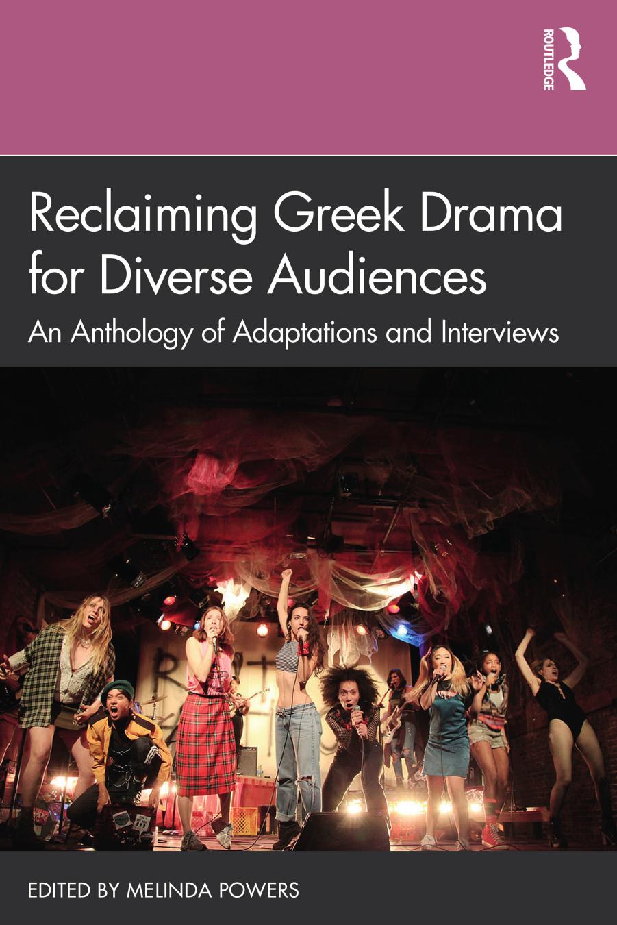 Reclaiming Greek Drama for Diverse Audiences; An Anthology of Adaptations and Interviews by Melinda Powers