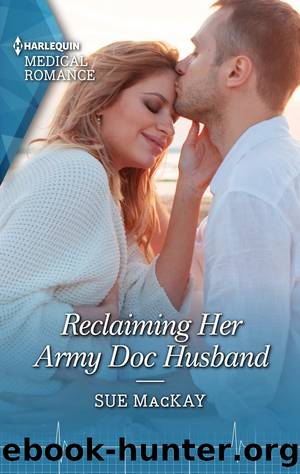 Reclaiming Her Army Doc Husband by Sue MacKay