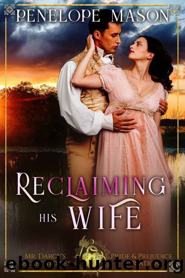 Reclaiming His Wife: A Pride & Prejudice Sensual Variation by Penelope Mason