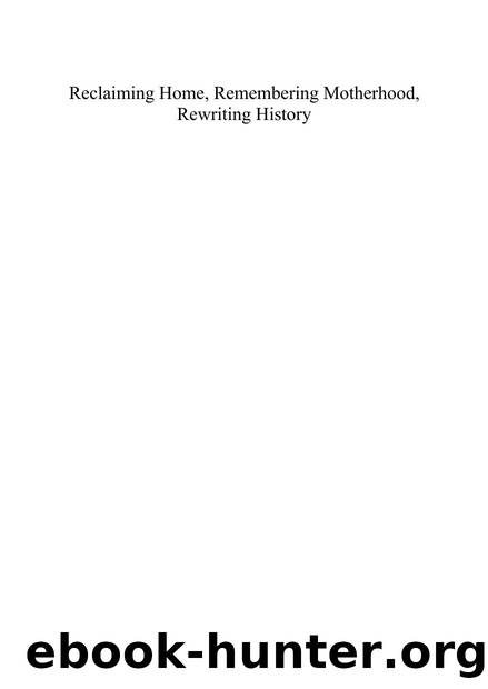 Reclaiming Home, Remembering Motherhood, Rewriting History : African American and Afro-Caribbean Womenâs Literature in the Twentieth Century by Verena Theile; Marie Drews