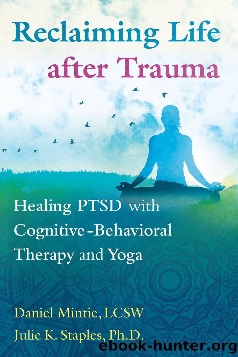 Reclaiming Life after Trauma Healing PTSD with Cognitive-Behavioral Therapy and Yoga by Julie K. Staples