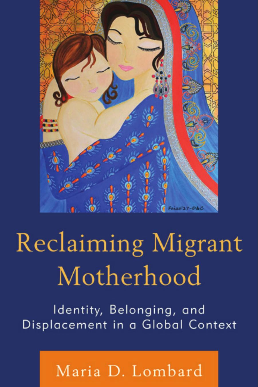 Reclaiming Migrant Motherhood: Identity, Belonging, and Displacement in a Global Context by Maria D. Lombard