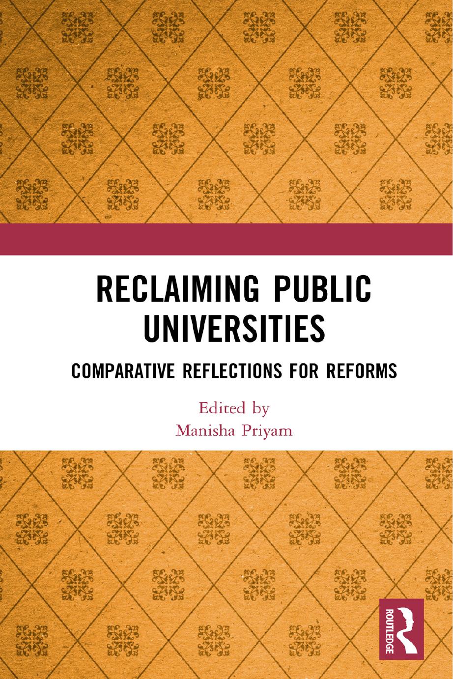 Reclaiming Public Universities: Comparative Reflections for Reforms by Manisha Priyam (editor)