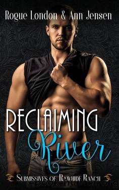Reclaiming River by Rogue London & Ann Jensen