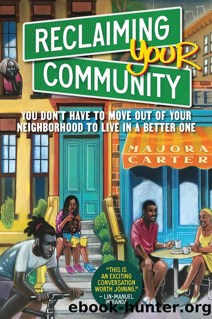 Reclaiming Your Community: You Don't Have to Move Out of Your Neighborhood to Live in a Better One by Majora Carter