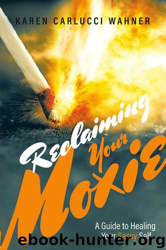 Reclaiming Your Moxie by Karen Carlucci Wahner