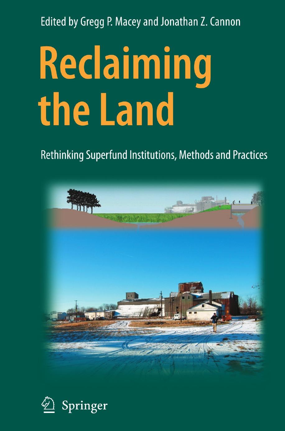 Reclaiming the Land: Rethinking Superfund Institutions, Methods and Practices by Gregg P. Macey (auth.) Gregg P. Macey Jonathan Z. Cannon (eds.)