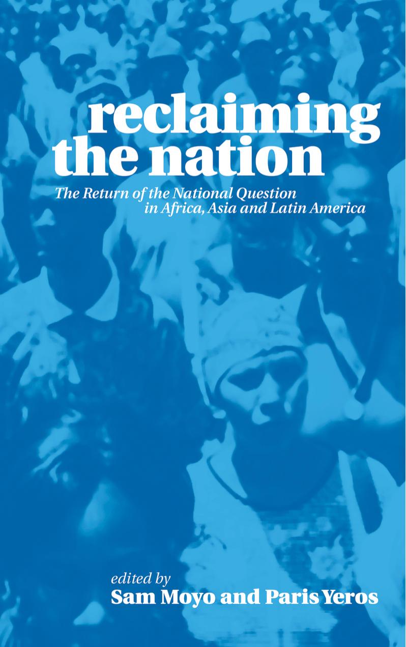 Reclaiming the Nation: The Return of the National Question in Africa, Asia and Latin America by Sam Moyo Paris Yeros