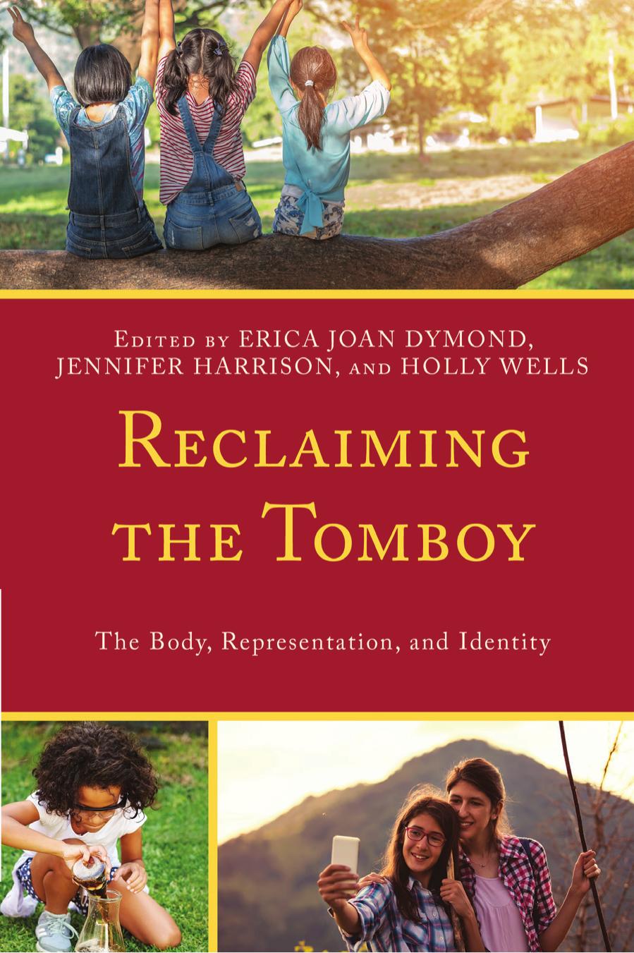 Reclaiming the Tomboy: The Body, Representation, and Identity by Erica Joan Dymond Jennifer Harrison Holly Wells