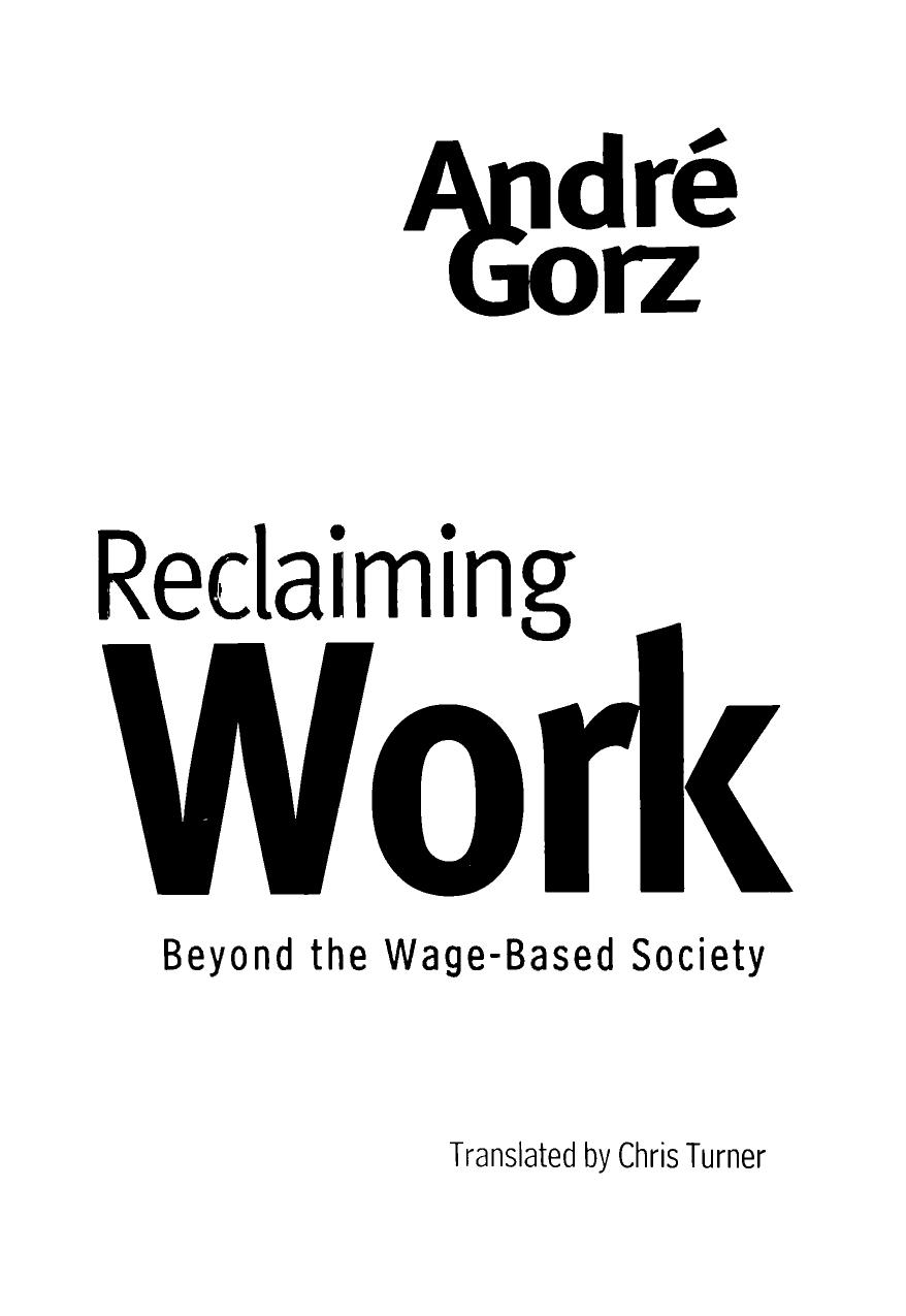 Reclaiming work. Beyond the Wage-Based Society by André Gorz