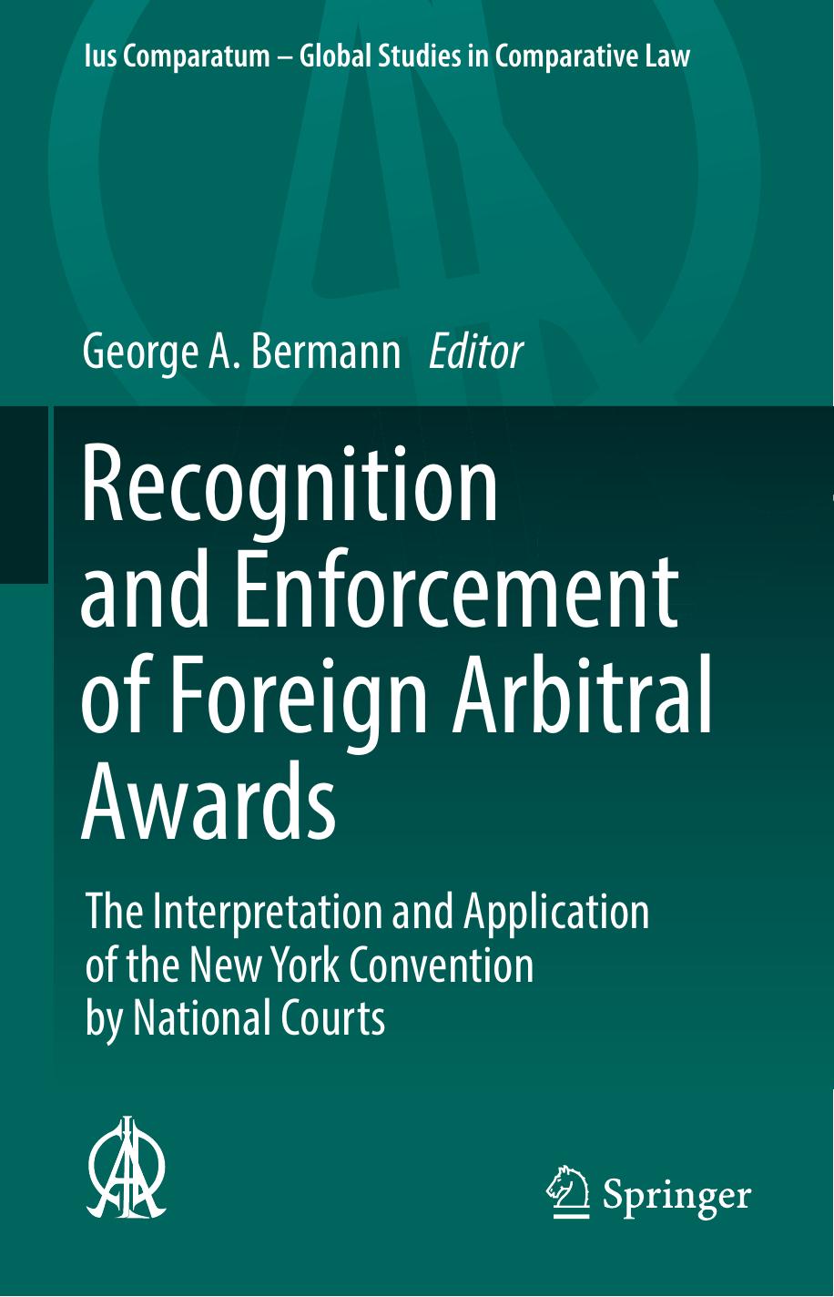 Recognition and Enforcement of Foreign Arbitral Awards: The Interpretation and Application of the New York Convention by National Courts by George A. Bermann (eds.)
