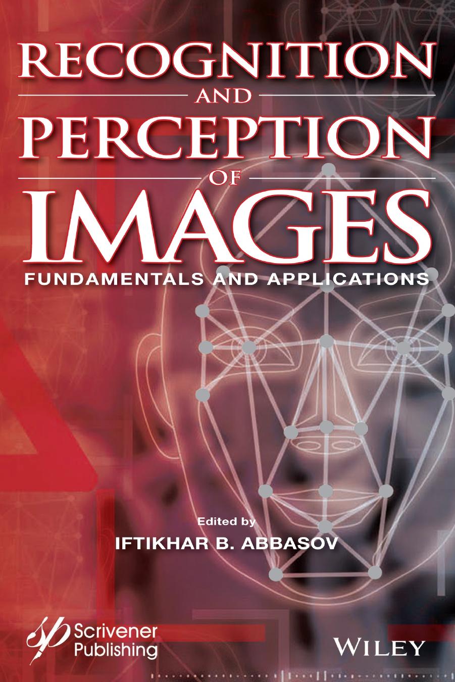Recognition and Perception of Images. Fundamentals and Applications by Iftikhar B. Abbasov (ed.)