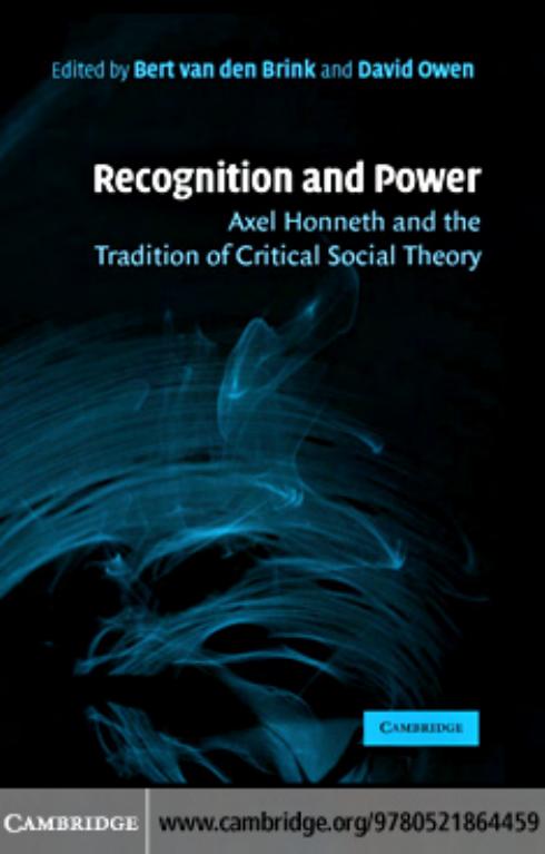 Recognition and Power: Axel Honneth and the Tradition of Critical Social Theory by Bert van den Brink David Owen