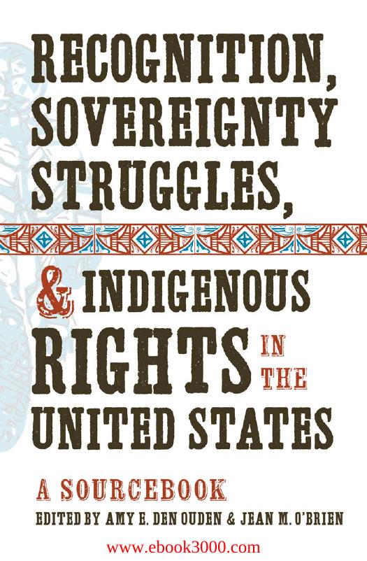 Recognition, Sovereignty Struggles, and Indigenous Rights in the United States: A Sourcebook by Unknow