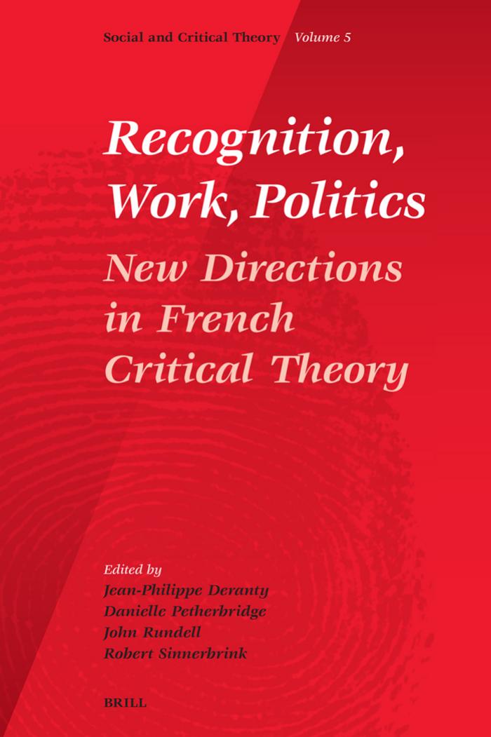 Recognition, Work, Politics (Social and Crititcal Theory, a Critical Horizons Book) by Deranty & J-P (ed.) & Petherbridge & D. (ed.) & Rundell & J. (ed.) & Sinnerbrink & (ed.)