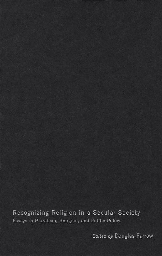 Recognizing Religion in a Secular Society : Essays in Pluralism, Religion, and Public Policy by Douglas Farrow