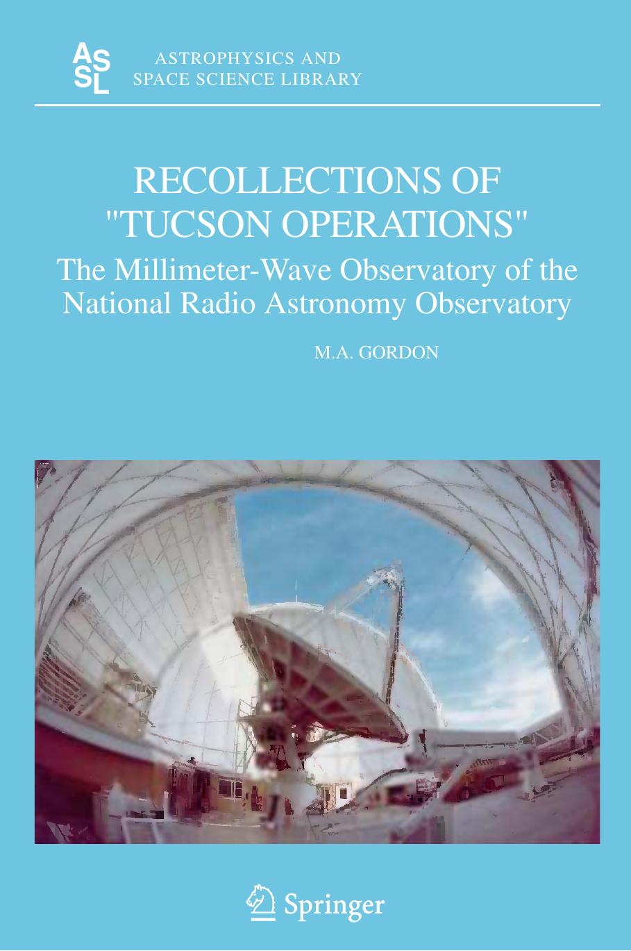 Recollections of âTucson Operationsâ: The Millimeter-Wave Observatory of the National Radio Astronomy Observatory by M. A. Gordon (auth.)