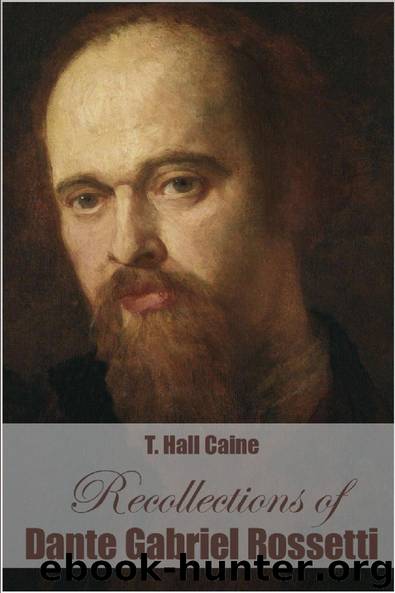 Recollections of Dante Gabriel Rossetti by Thomas Henry Caine