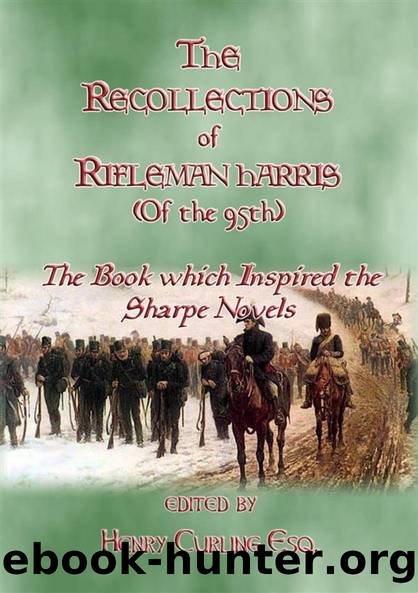 Recollections of Rifleman Harris, (Old 95th.) by Benjamin Harris Henry Curling