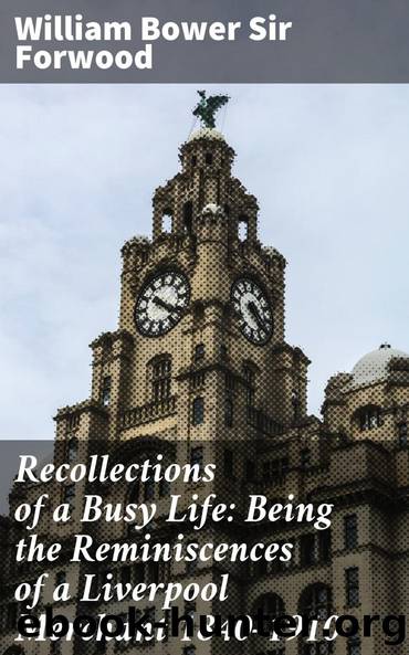 Recollections of a Busy Life by Forwood William Bower Sir